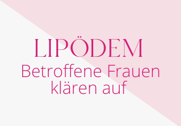 Diagnose Lipödem - Wie die Krankheit Lipödem das Leben verändert und sich betroffene Frauen durchs Leben kämpfen.